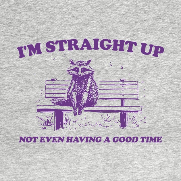 I'm Straight Up Not Even Having a Good Time, Raccoon Drawing T Shirt, Raccoon Meme T Shirt, Sarcastic T Shirt, Unisex by Y2KERA
